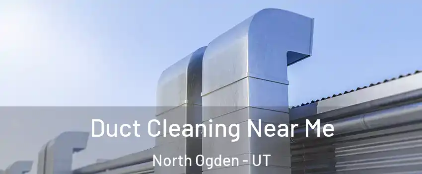  Duct Cleaning Near Me North Ogden - UT