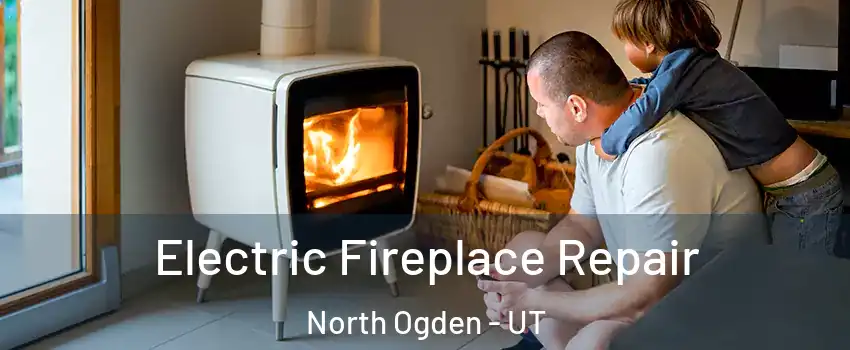  Electric Fireplace Repair North Ogden - UT