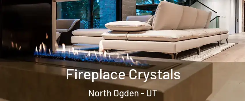  Fireplace Crystals North Ogden - UT