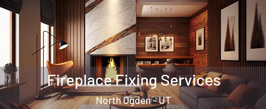  Fireplace Fixing Services North Ogden - UT