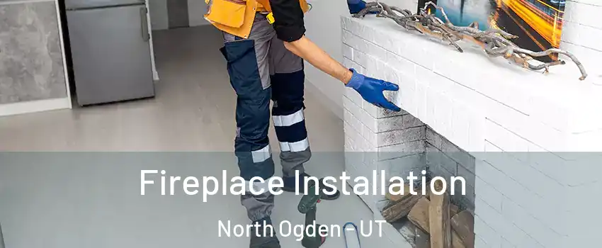  Fireplace Installation North Ogden - UT
