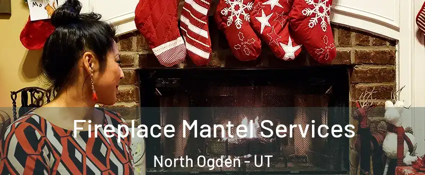  Fireplace Mantel Services North Ogden - UT
