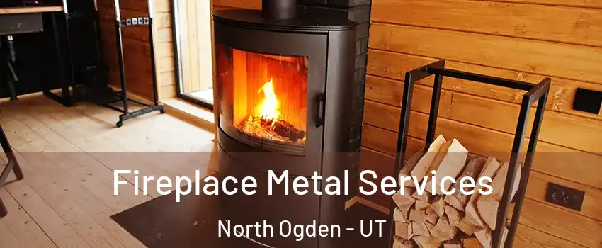 Fireplace Metal Services North Ogden - UT