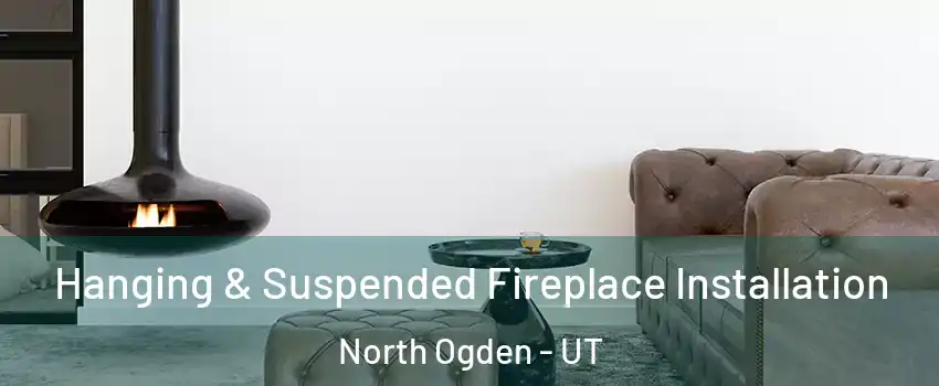  Hanging & Suspended Fireplace Installation North Ogden - UT