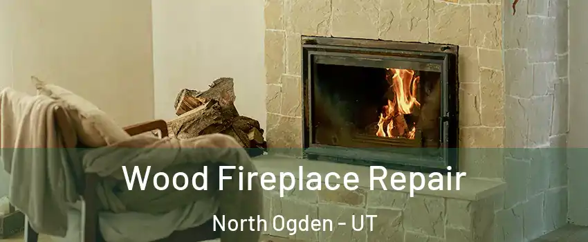  Wood Fireplace Repair North Ogden - UT